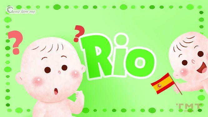 Tên Rio có ý nghĩa gì trong tiếng Nhật, tiếng Tây Ban Nha?